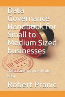 Data Governance Handbook for Small to Medium Sized businesses: Data Governance Made Easy B085K5V341 Book Cover