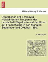 Operationen der Schleswig-Holsteinischen Truppen in der Landschaft Stapelholm und der Sturm auf Friedrichstadt in den Monaten September und Oktober 1850. 0274646099 Book Cover