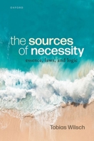 The Sources of Necessity: Essence, Laws, and Logic 0198928467 Book Cover