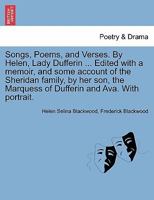Songs, Poems, and Verses. By Helen, Lady Dufferin ... Edited with a memoir, and some account of the Sheridan family, by her son, the Marquess of Dufferin and Ava. With portrait. 1241094578 Book Cover