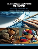 The Intermediate Companion for Crafters: Mastering Crochet Stitches with this Comprehensive Book B0CR47CR58 Book Cover