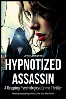 Hypnotized Assassin: A Gripping Psychological Crime Thriller B0F741BYRC Book Cover