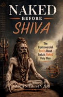 Naked Before Shiva: The Controversial Truth About India’s Naked Holy Men B0H4ZJT3ZS Book Cover