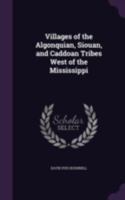 Villages Of The Algonquian, Siouan And Caddoan Tribes West Of The Mississippi 9362997010 Book Cover