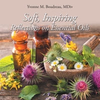 Soft, Inspiring Reflections on Essential Oils 1664166572 Book Cover