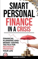 Smart Personal Finance in a Crisis: Financial Planning and Money-Saving Tactics for Recession-Proofing Your Life (FInance in Crisis) B0FD8CWBTV Book Cover