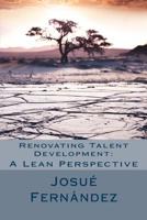 Renovating Talent Development: A Lean Perspective: Overcoming Traditional Barriers with 21st Century Thinking 1537279106 Book Cover