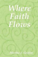 Where Faith Flows 0615256872 Book Cover