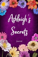 Ashleigh's Secrets Journal: Custom Personalized Gift for Ashleigh, Floral Pink Lined Notebook Journal to Write in with Colorful Flowers on Cover. 1673964362 Book Cover