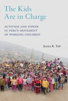 The Kids Are in Charge: Activism and Power in Peru's Movement of Working Children 1479854506 Book Cover