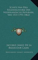 Schets Van Den Regeringsvorm Der Nederlandsche Republiek, Van 1515-1795 (1862) 1167553578 Book Cover