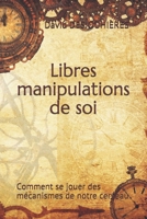Libres Manipulations: Comment se jouer des m�canismes de notre cerveau 1798635569 Book Cover