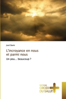 L'incroyance en nous et parmi nous: Un peu... beaucoup ? 6203842613 Book Cover