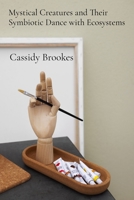 Mystical Creatures and Their Symbiotic Dance with Ecosystems: A Practical Guide to Embodied Creation through Ceramic Art and Expressive Movement B0DSQQK6YN Book Cover