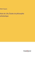 Alain de Lille; Études de philosophie scholastique 3382722127 Book Cover