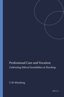 Professional Care and Vocation: Cultivating Ethical Sensibilities in Teaching 9087902980 Book Cover