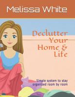 Declutter Your Home & Life: Simple system to stay organized room by room 109523434X Book Cover