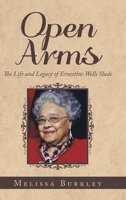 Open Arms: The Life and Legacy of Ernestine Wells Slade 1728333962 Book Cover