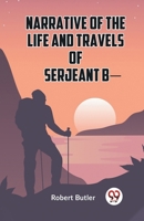 Narrative Of The Life And Travels Of Serjeant B- 9359955167 Book Cover