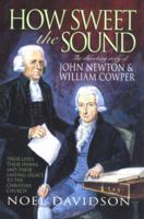 How Sweet the Sound : The Story of John Newton & William Cowper 1840300051 Book Cover