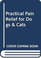 Practical Pain Relief for Dogs & Cats 0632058366 Book Cover