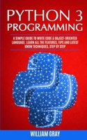 Python 3 Programming: A simple guide to write code & object-oriented language. Learn all the features, tips and latest know techniques, step by step 1076320538 Book Cover