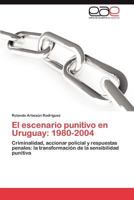 El Escenario Punitivo En Uruguay: 1980-2004 3848468867 Book Cover