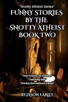 FUNNY STORIES BY THE SNOTTY ATHEIST BOOK TWO 0322290619 Book Cover
