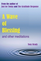A Wave of Blessing and Other Meditations : Blessings, Reflections and Meditations from the Author of Just for Today and the Gratitude Response 1979310882 Book Cover