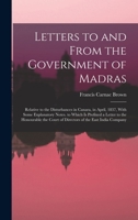 Letters to and From the Government of Madras: Relative to the Disturbances in Canara, in April, 1837, With Some Explanatory Notes. to Which Is ... Court of Directors of the East India Company 1115285475 Book Cover