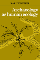 Archaeology as Human Ecology: Method and Theory for a Contextual Approach 0521288770 Book Cover