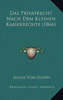 Das Privatrecht Nach Dem Kleinen Kaiserrechte (1866) 1279863099 Book Cover
