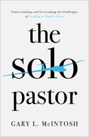 The Solo Pastor: Understanding and Overcoming the Challenges of Leading a Church Alone 0801094895 Book Cover