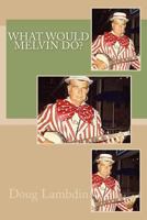 What Would Melvin Do? 1977935095 Book Cover