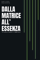 DALLA MATRICE ALL' ESENZA: "La Filosofia Di Matrix e Il Mondo Reale" B0CCCSMQ2D Book Cover
