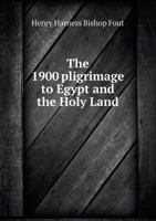The 1900 Pligrimage to Egypt and the Holy Land 5518831595 Book Cover