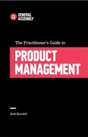 The Practitioner's Guide to Product Management 1455548561 Book Cover
