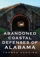 Abandoned Coastal Defenses of Alabama 1634992830 Book Cover