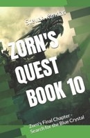 ZORN'S QUEST BOOK 10: Zorn's Final Chapter - Search for the Blue Crystal (ZORN'S QUEST - THE ISLAND OF BREY) B0CTYP4HPP Book Cover