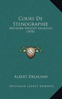 Cours De Stenographie: Methode Prevost-Delaunay (1878) 1168124174 Book Cover