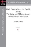 Black Banners from the East II: Revolt: The Social and Military Aspects of the Abbasid Revolution 1597409677 Book Cover