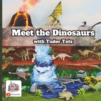 Meet the Dinosaurs with Tudor Totz B0GPL151T1 Book Cover