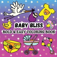 Baby Bliss: Including 52 Simple and Cute Baby-Themed Designs (Clothes, Pacifiers, Strollers and More Baby Stuff) (Bold & Easy Coloring Books) B0GXBR2B34 Book Cover