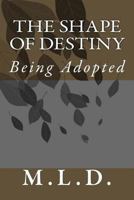 The Shape of Destiny: Being Adopted 154544501X Book Cover