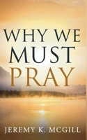 Why We Must Pray B0GVJR66DT Book Cover