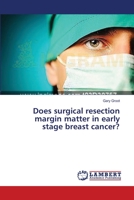 Does surgical resection margin matter in early stage breast cancer? 3659539201 Book Cover