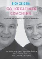 Sich zeigen: Co-kreatives Coaching und die Methode der Positionierung: Von der klientenzentrierten, systemischen Beratung zum Professional Coaching (German Edition) 3757845390 Book Cover
