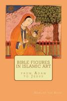 Bible figures in Islamic Art 1468029150 Book Cover