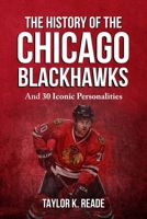 The History Of The Chicago Blackhawks: And 30 Iconic Personalities B0G6SB7SRK Book Cover