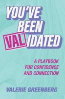 You've Been VALidated: A Playbook for Confidence and Connection B0DV4MY4MH Book Cover